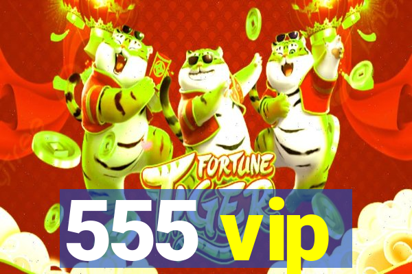 555 vip